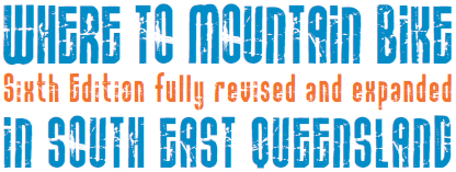 Organised Grime: Where to Mountain Bike in South East Queensland, Fifth Edition Where to Mountain Bike in South East Queensland, Sixth Edition