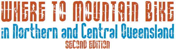 Where to Mountain Bike in Northern and Central Queensland, Second Edition